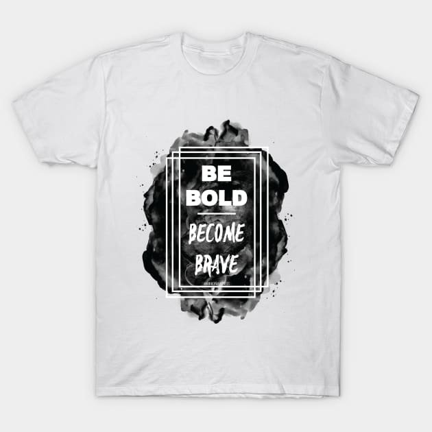 Be BOLD. Become Brave T-Shirt by MirrorMeFitness